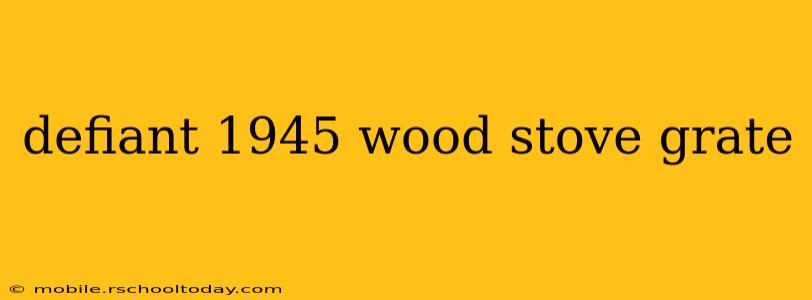 defiant 1945 wood stove grate