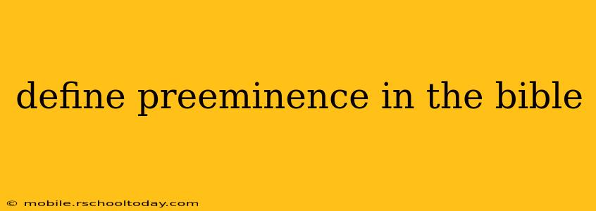 define preeminence in the bible