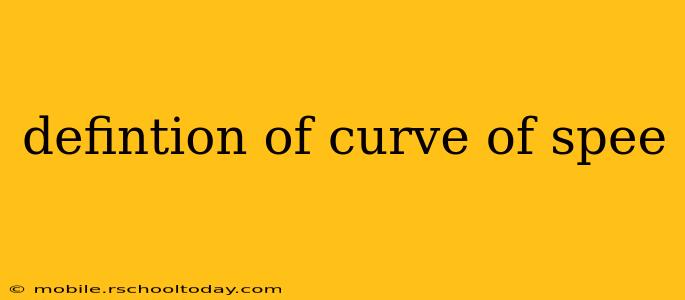 defintion of curve of spee