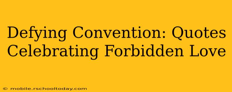 Defying Convention: Quotes Celebrating Forbidden Love