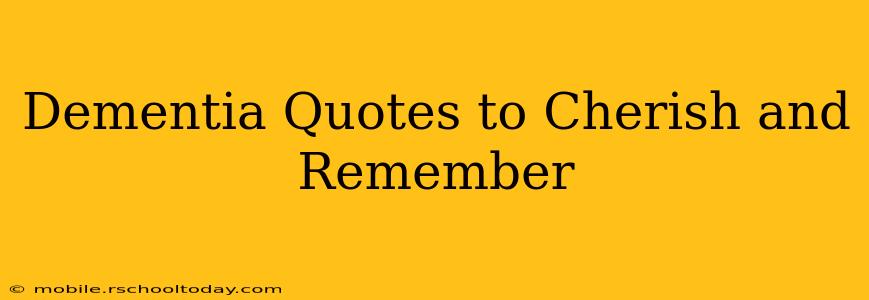 Dementia Quotes to Cherish and Remember