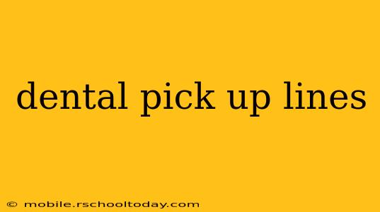 dental pick up lines