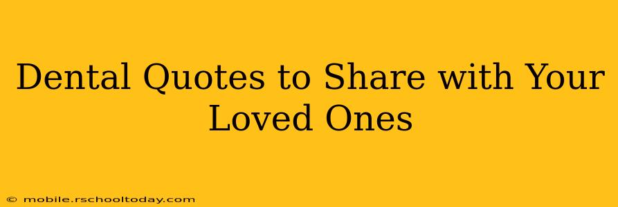 Dental Quotes to Share with Your Loved Ones