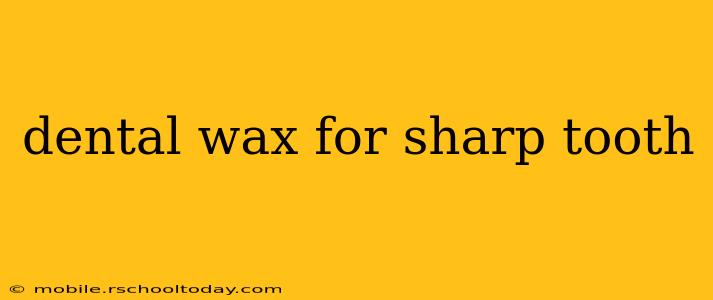 dental wax for sharp tooth