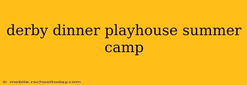 derby dinner playhouse summer camp
