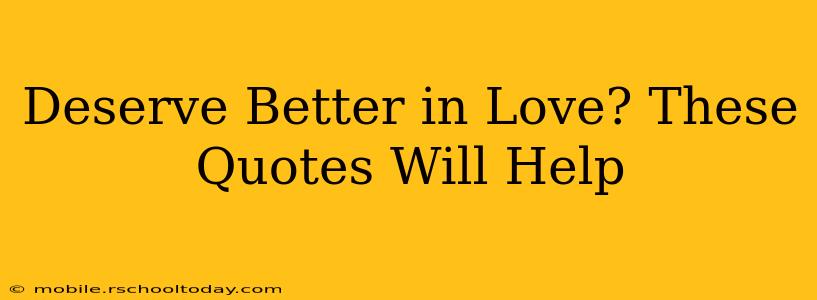 Deserve Better in Love? These Quotes Will Help