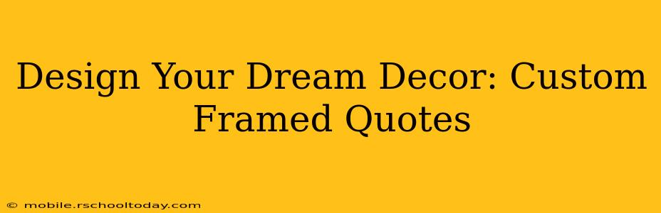 Design Your Dream Decor: Custom Framed Quotes