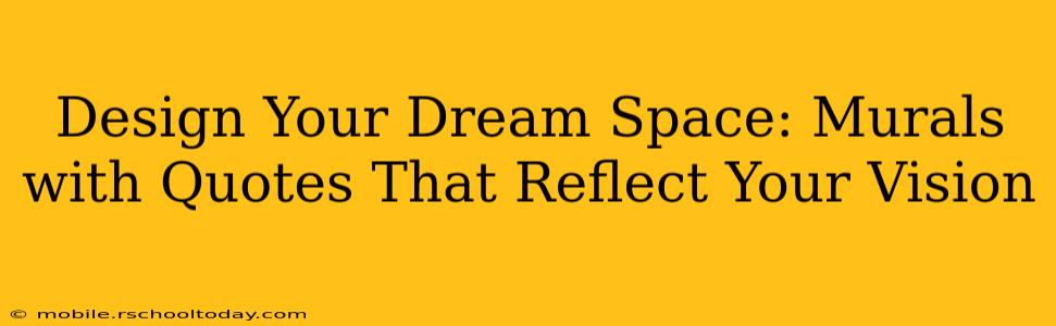 Design Your Dream Space: Murals with Quotes That Reflect Your Vision