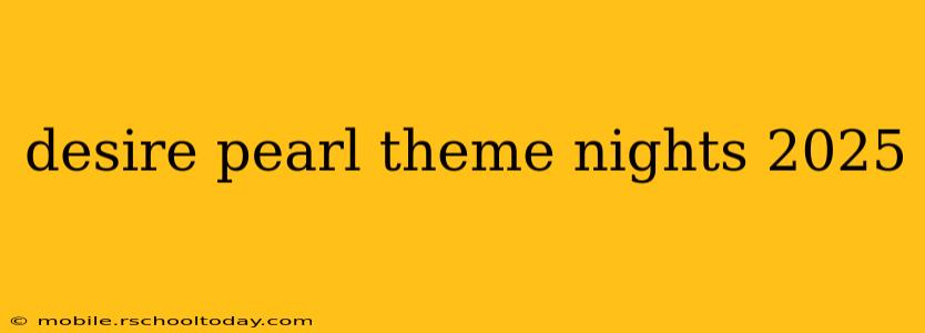 desire pearl theme nights 2025
