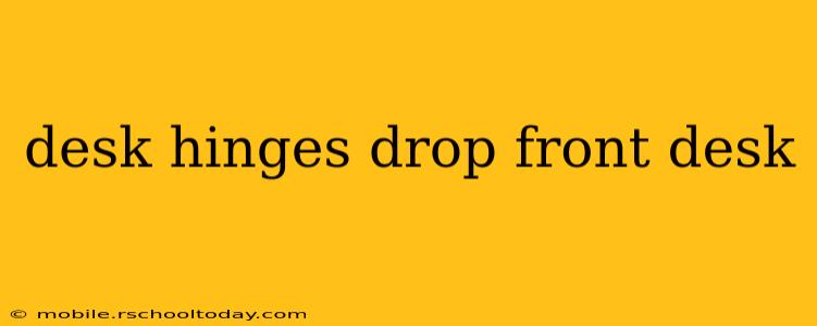 desk hinges drop front desk