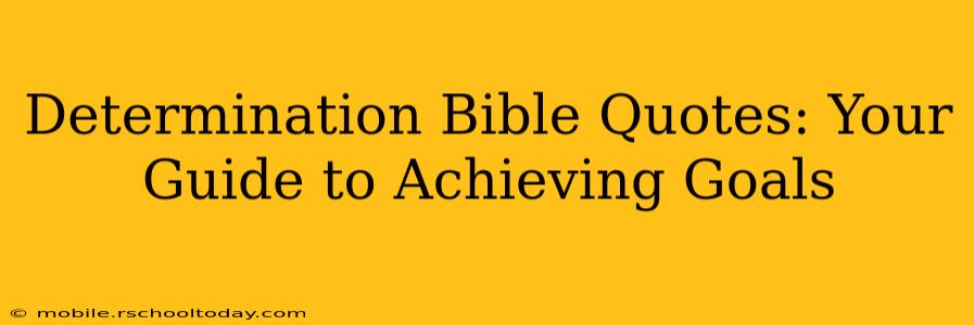 Determination Bible Quotes: Your Guide to Achieving Goals