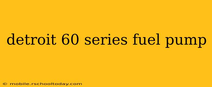 detroit 60 series fuel pump