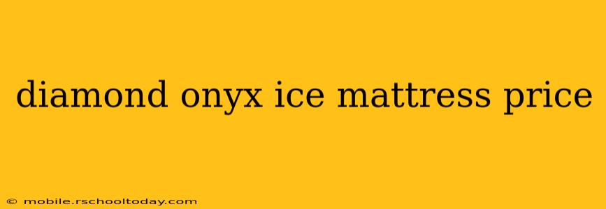 diamond onyx ice mattress price