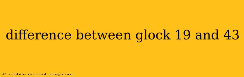 difference between glock 19 and 43