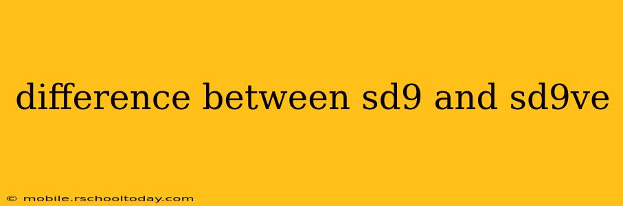 difference between sd9 and sd9ve