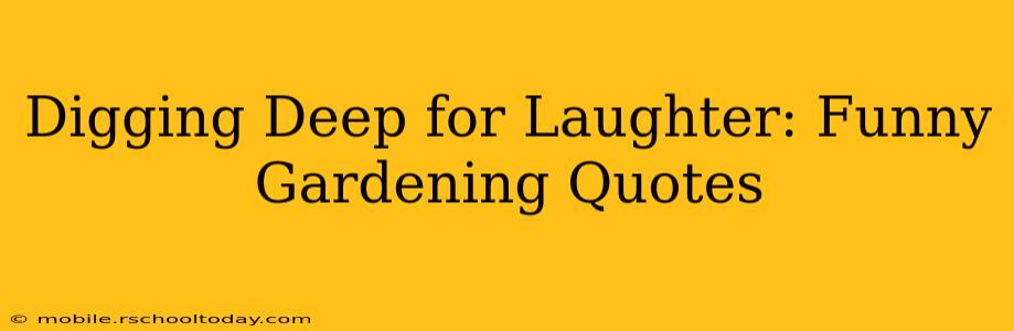 Digging Deep for Laughter: Funny Gardening Quotes