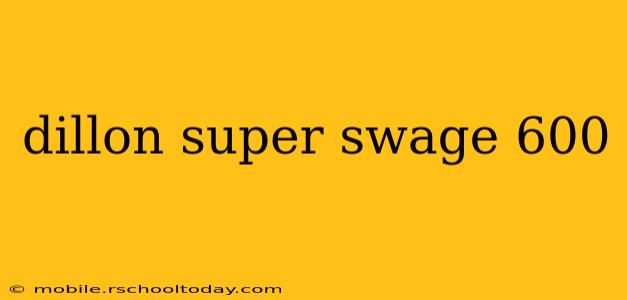 dillon super swage 600