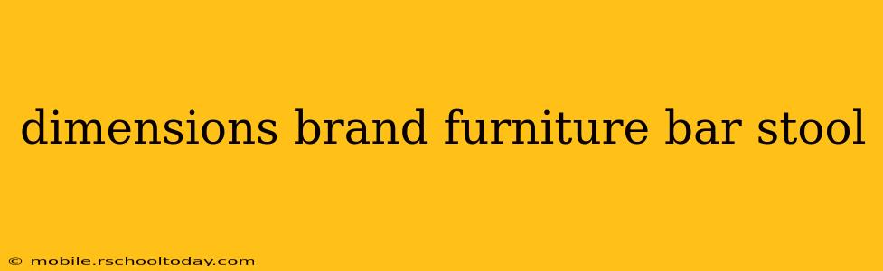 dimensions brand furniture bar stool