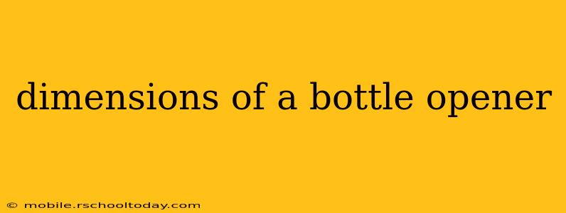 dimensions of a bottle opener