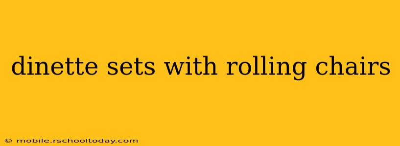 dinette sets with rolling chairs