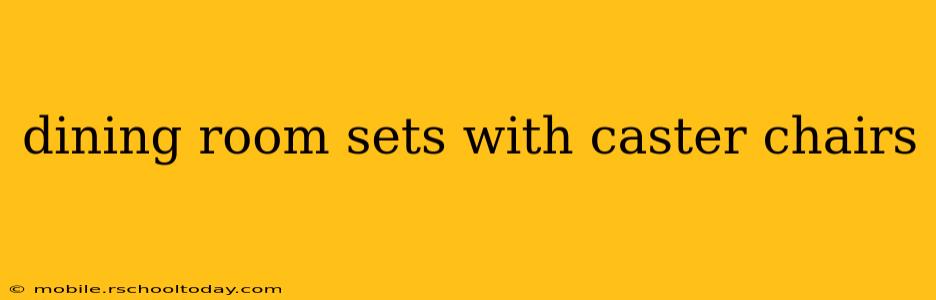 dining room sets with caster chairs