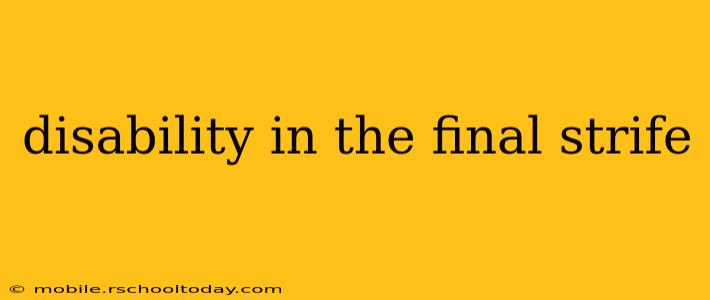 disability in the final strife