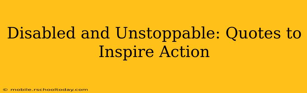 Disabled and Unstoppable: Quotes to Inspire Action