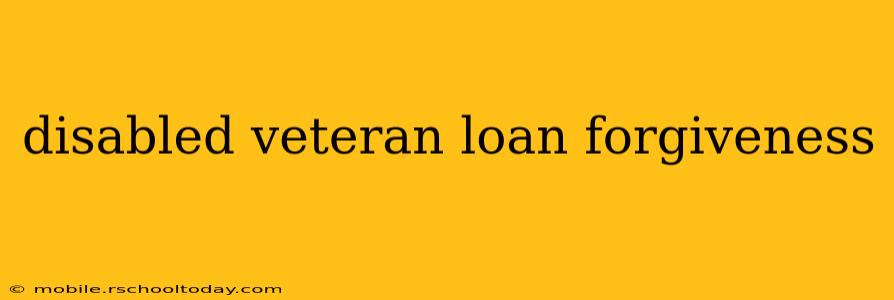 disabled veteran loan forgiveness