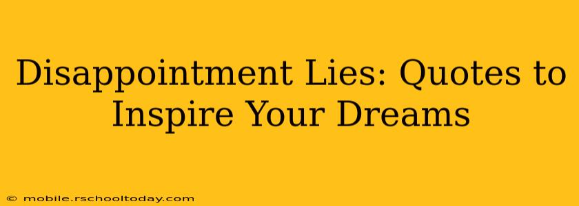 Disappointment Lies: Quotes to Inspire Your Dreams