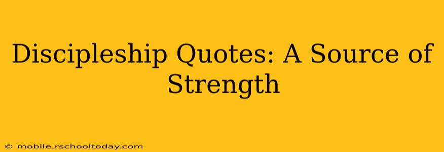 Discipleship Quotes: A Source of Strength