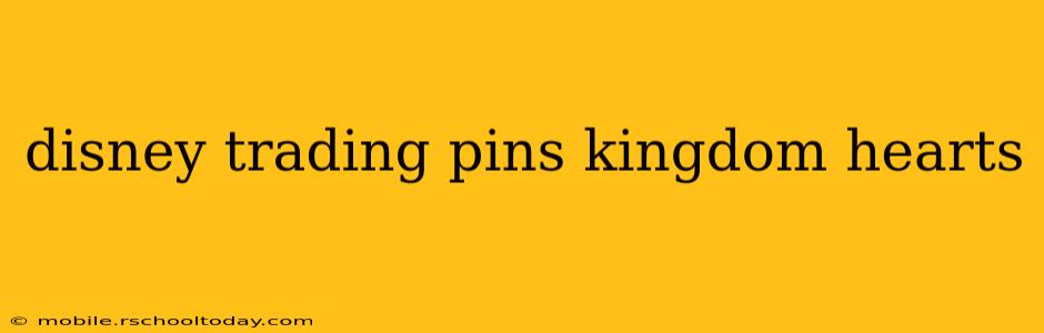 disney trading pins kingdom hearts
