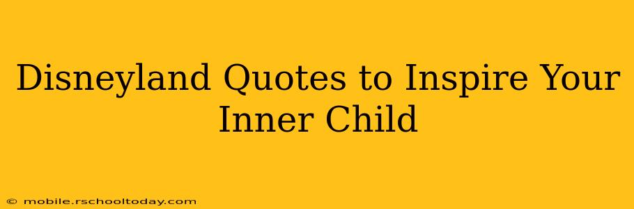 Disneyland Quotes to Inspire Your Inner Child