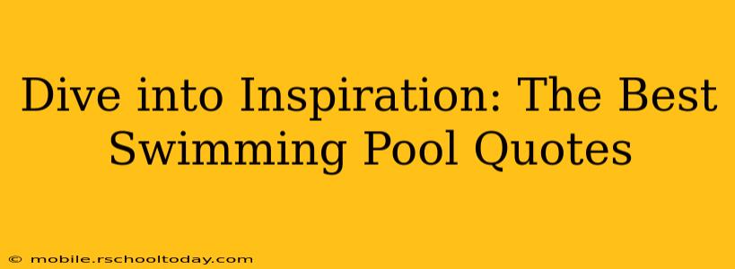 Dive into Inspiration: The Best Swimming Pool Quotes