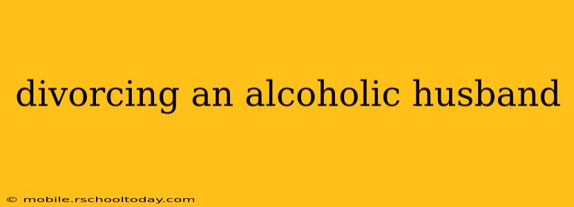 divorcing an alcoholic husband