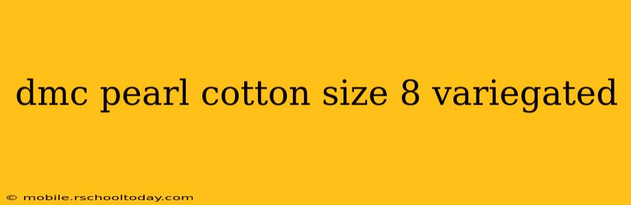dmc pearl cotton size 8 variegated