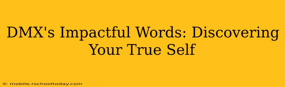 DMX's Impactful Words: Discovering Your True Self