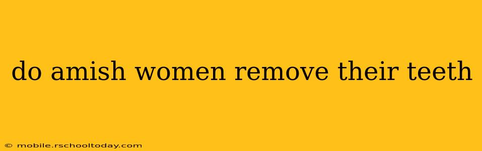 do amish women remove their teeth