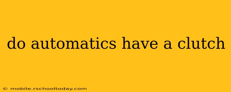 do automatics have a clutch
