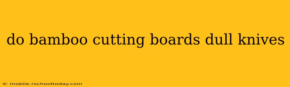 do bamboo cutting boards dull knives