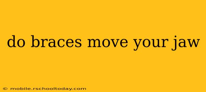 do braces move your jaw