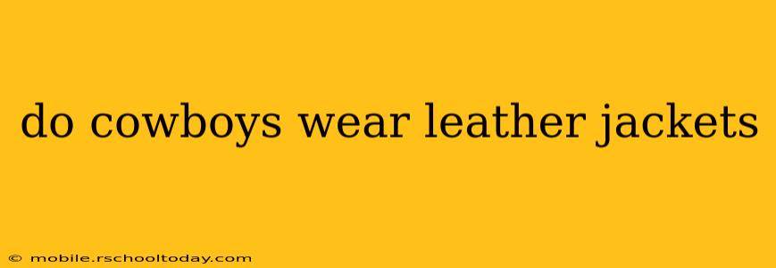do cowboys wear leather jackets