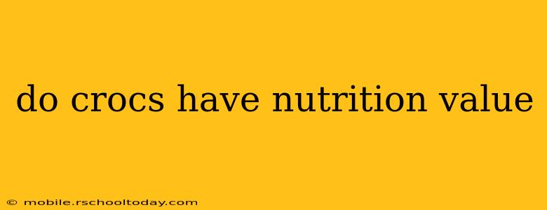 do crocs have nutrition value
