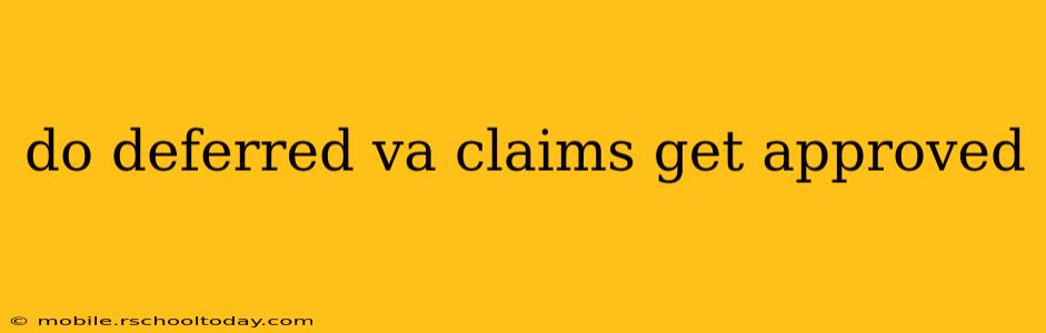do deferred va claims get approved