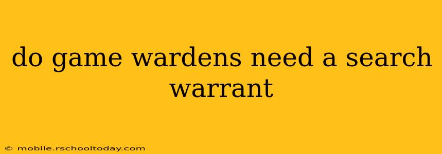do game wardens need a search warrant