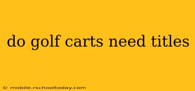 do golf carts need titles