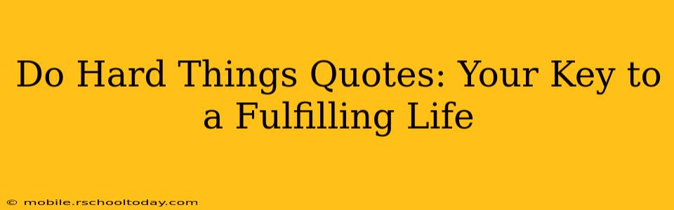 Do Hard Things Quotes: Your Key to a Fulfilling Life