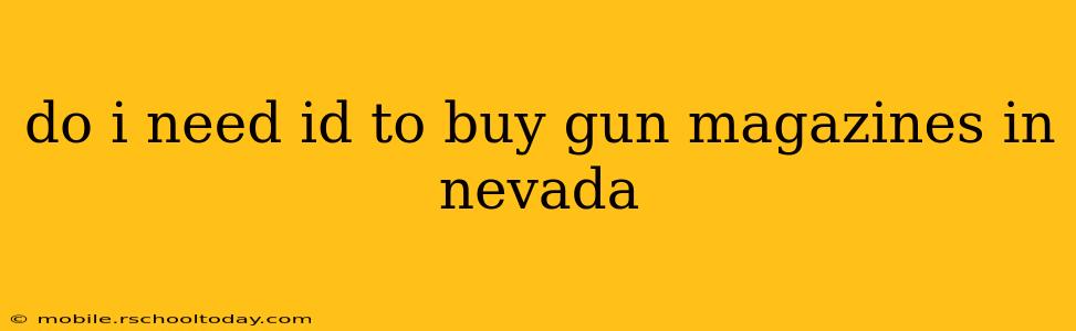 do i need id to buy gun magazines in nevada
