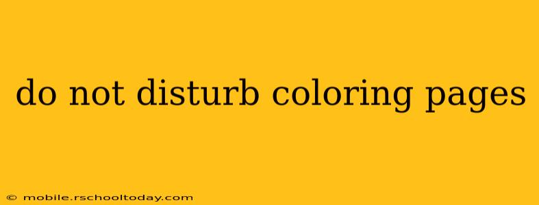 do not disturb coloring pages