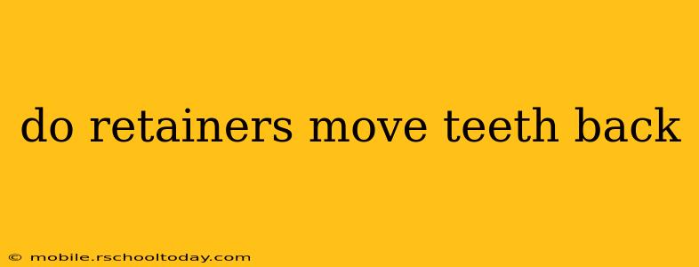 do retainers move teeth back
