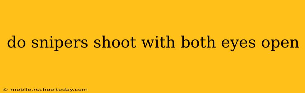 do snipers shoot with both eyes open